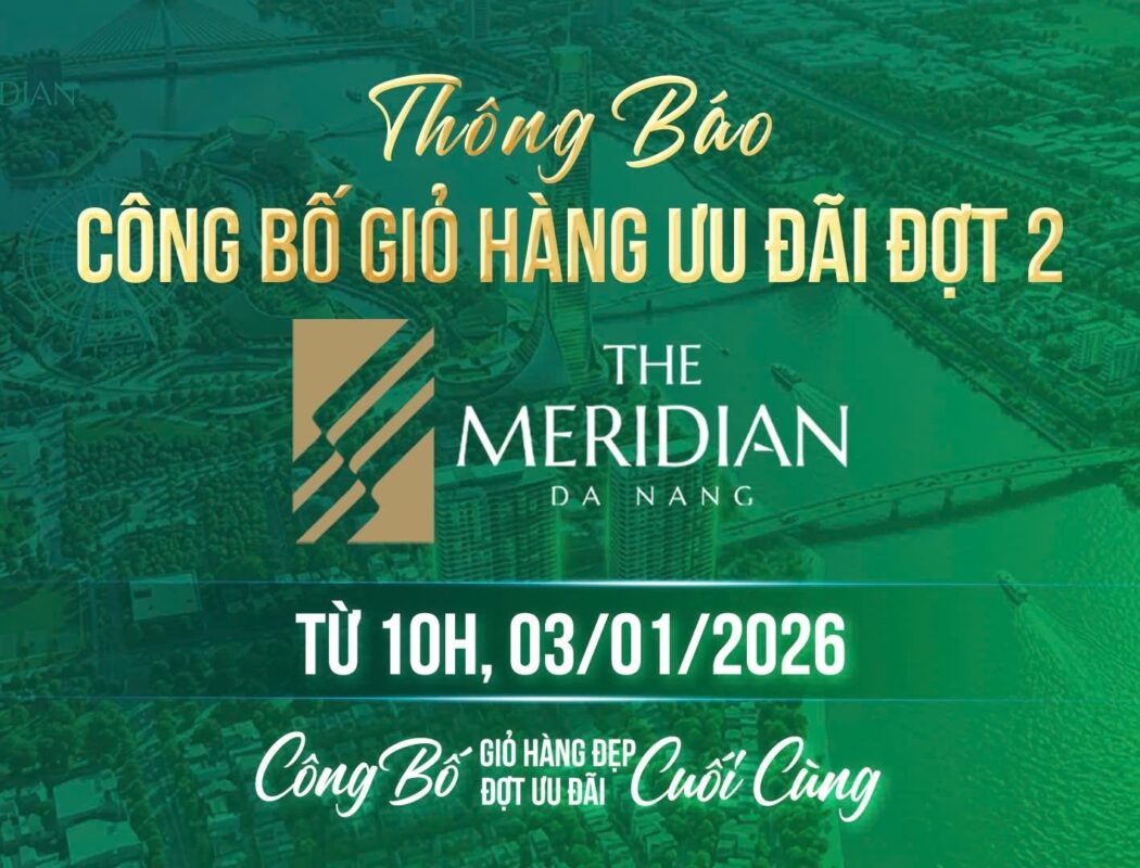 The Meridian Đà Nẵng | Chính thức mở bán giỏ hàng Đợt 2